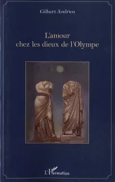 L&rsquo;amour chez les Dieux de l&rsquo;Olympe