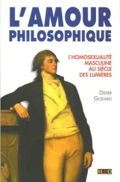 L&rsquo;amour philosophique. L&rsquo;homosexualité masculine au Siècle des Lumières