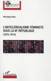 L&rsquo;anticléricalisme féministe sous la IIIe République (1875-1914)