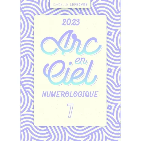 L&rsquo;ARC EN CIEL NUMÉROLOGIQUE 2023 – 7
