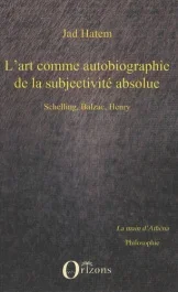 L&rsquo;art comme autobiographie de la subjectivité absolue. Schelling, Balzac, Henry