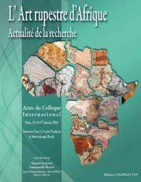 L&rsquo;art rupestre d&rsquo;Afrique. Actes du colloque, Paris, janvier 2014