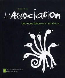 L&rsquo;Association. Une utopie éditoriale et esthétique