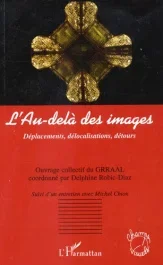 L&rsquo;Au-delà des images. Déplacements, délocalisations, détours