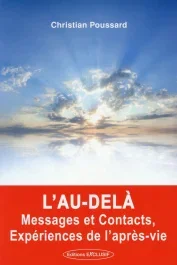 L&rsquo;au-delà, messages et contacts, expérience de l&rsquo;après vie