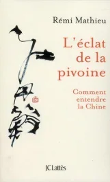 L&rsquo;éclat de la pivoine. Comment entendre la Chine