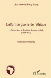 L&rsquo;effort de guerre de l&rsquo;Afrique. Le Gabon dans la Deuxième Guerre mondiale (1939-1947)