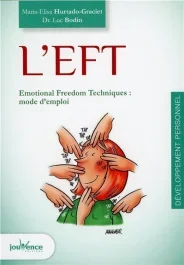 L&rsquo;EFT. Emotion Freedom Techniques : mode d’emploi
