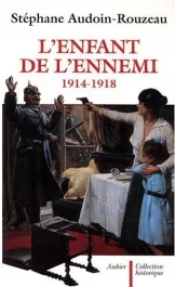 L&rsquo;enfant de l&rsquo;ennemi 1914-1918. Viol, avortement, infanticide pendant la Grande Guerre