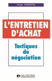 L&rsquo;ENTRETIEN D&rsquo;ACHAT. Tactiques de négociation, 5ème tirage 1997