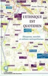 L&rsquo;ethnique est quotidien. Diasporas, marchés et cultures métropolitaines