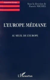 L&rsquo;Europe médiane. Au seuil de l&rsquo;Europe