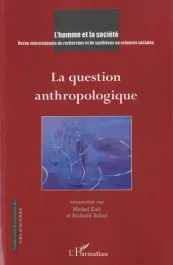 L&rsquo;Homme et la Société N° 181, 2011/3 : La question anthropologique