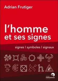 L&rsquo;Homme et ses signes. Signes, symboles et signaux