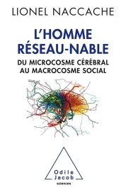 L&rsquo;homme réseau-nable. Du microcosme cérébral au microcosme des sociétés humaines