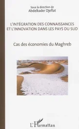 L&rsquo;Intégration des connaissances et l&rsquo;innovation dans les pays du sud. Cas des économies du Maghreb