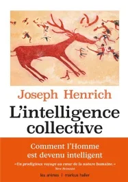 L&rsquo;intelligence collective. Comment expliquer la réussite de l&rsquo;espèce humaine