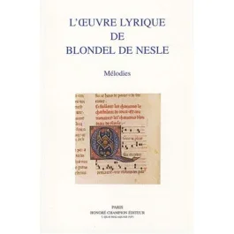 L&rsquo;OEUVRE LYRIQUE DE BLONDEL DE NESLE. MELODIES.