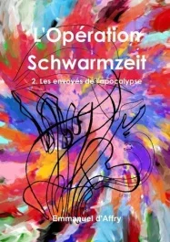 L&rsquo;Opération Schwarmzeit 2. Les envoyés de l&rsquo;apocalypse