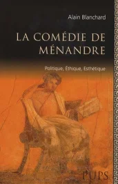 La comédie de Ménandre. Politique, éthique, esthétique
