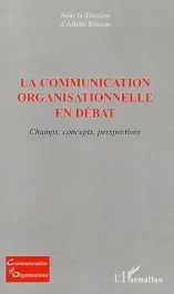 La communication organisationnelle en débat. Champs, concepts, perspectives