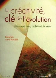 La créativité, clé de l&rsquo;évolution. Sois ce que tu es, matière et lumière