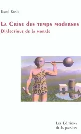 La Crise des temps modernes. Dialectique de la morale