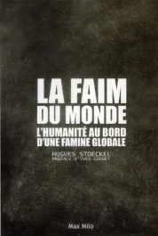 La faim du monde. L&rsquo;humanité au bord d&rsquo;une famine globale