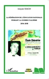 La Fédération de l&rsquo;Education Nationale pendant la guerre d&rsquo;Algérie (1954-1958)