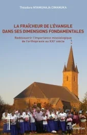 La fraîcheur de l&rsquo;Evangile dans ses dimensions fondamentales. Redécouvrir l&rsquo;importance missiologique