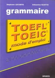 La grammaire au TOEFL et au TOEIC. Mode d’emploi avec exercices corrigés
