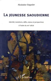 La jeunesse saoudienne. identité, mutations, défis, enjeux et perspectives à l&rsquo;aube du XXIe siècle