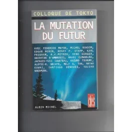 La mutation du futur. [actes du colloque de Tokyo, [14 septembre 1995