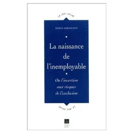 La naissance de l&rsquo;inemployable. Ou l&rsquo;insertion aux risques de l&rsquo;exclusion