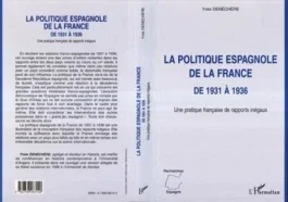 La politique espagnole de la France de 1931 à 1936. Une pratique française des rapports inégaux