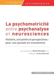 La psychomotricité entre psychanalyse et neurosciences. Histoire, actualités et perspectives : pour