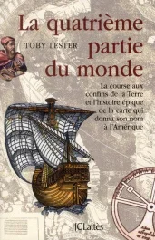 La quatrième partie du monde. La course aux confins de la Terre et l&rsquo;histoire épique de la carte qui