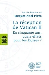 La réception de Vatican II. En cinquante ans, quels effets pour les Eglises ?
