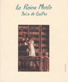 La reine morte. Inès de Castro, photodrame