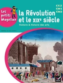 La Révolution et le XIXe siècle CE2 CM1 CM2. Histoire et histoire des arts