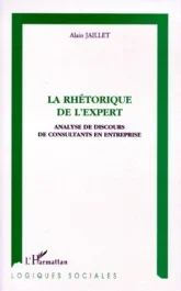 LA RHETORIQUE DE L&rsquo;EXPERT. Analyse de discours de consultants en entreprise