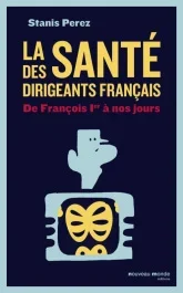 La santé des dirigeants français. De François 1er à nos jours