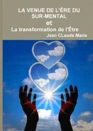 LA VENUE DE L&rsquo;ËRE DU SUR-MENTAL ou La transformation de l&rsquo;Être