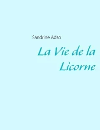 La vie de la licorne