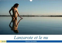 LANZAROTE ET LE NU CALENDRIER MURAL 2018 DIN A3 HORIZONTAL – PHOTOS EROTIQUES DANS LA NATUR