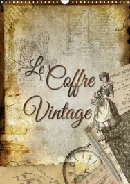 LE COFFRE VINTAGE (CALENDRIER MURAL 2019 DIN A3 VERTICAL) – COLLAGES DECORATIFS D ANCIENS OBJETS (CA