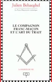 Le compagnon franc-maçon et l&rsquo;art du trait