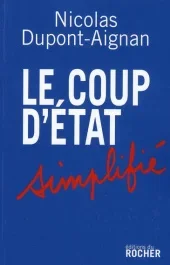 Le coup d&rsquo;Etat simplifié. Appel aux citoyens libres d&rsquo;un pays qui ne le sera bientôt plus du tout
