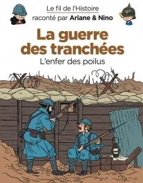 Le fil de l&rsquo;Histoire raconté par Ariane & Nino : La guerre des tranchées. L&rsquo;enfer des poilus