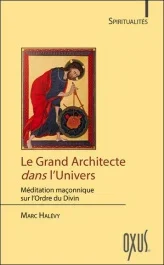 Le grand architecte dans l&rsquo;univers. Méditation maçonnique sur l&rsquo;ordre du divin